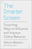 The Smarter Screen: Surprising Ways to Influence and Improve Online Behavior di Shlomo Benartzi edito da PORTFOLIO