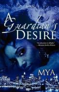 A Guardian's Desire di Mya edito da Loose Id, LLC