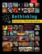 Rethinking Digital Photography di John Neel edito da Lark Books,u.s.