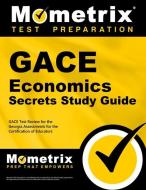 Gace Economics Secrets Study Guide: Gace Test Review for the Georgia Assessments for the Certification of Educators di Gace Exam Secrets Test Prep Team edito da MOMETRIX MEDIA LLC