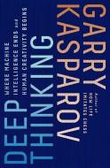 Deep Thinking: Where Machine Intelligence Ends and Human Creativity Begins di Garry Kasparov edito da PUBLICAFFAIRS
