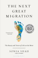 The Next Great Migration: The Beauty and Terror of Life on the Move di Sonia Shah edito da BLOOMSBURY