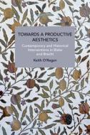 Towards a Productive Aesthetics: Contemporary and Historical Interventions in Blake and Brecht di Keith O'Regan edito da HAYMARKET BOOKS