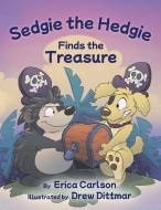 Sedgie the Hedgie Finds the Treasure di Erica Carlson edito da Gatekeeper Press