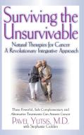 Surviving the Unsurvivable: Natural Therapies for Cancer, a Revolutionary Integrative Approach di Pavel I. Yutsis, Stephanie Golden edito da BASIC HEALTH PUBN INC