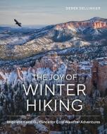 The Joy of Winter Hiking: Inspiration and Guidance for Cold Weather Adventures di Derek Dellinger edito da COUNTRYMAN PR