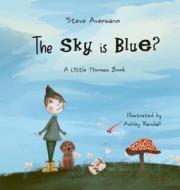 THE SKY IS BLUE : A LITTLE THOMAS BOOK di STEVE AVERSANO edito da LIGHTNING SOURCE UK LTD