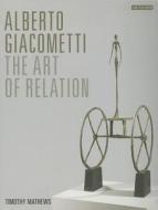 Alberto Giacometti di Timothy Mathews edito da I.b.tauris & Co Ltd