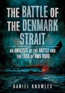 Battle Of The Denmark Strait di DANIEL KNOWLES edito da Fonthill Media Ltd