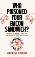 Who Poisoned Your Bacon Sandwich?: The Dangerous History of Meat Additives di Guillaume Coudray edito da ICON BOOKS