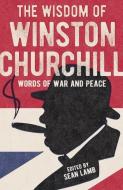The Wisdom of Winston Churchill: Words of War and Peace di Sean Lamb edito da ARCTURUS PUB