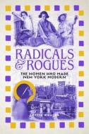 Radicals and Rogues: The Women Who Made New York Modern di Lottie Whalen edito da REAKTION BOOKS