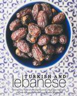 Turkish and Lebanese: Delicious Turkish Recipes and Lebanese Recipes in One Amazing Mediterranean Cookbook (2nd Edition) di Booksumo Press edito da INDEPENDENTLY PUBLISHED