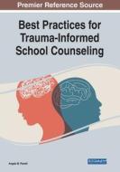 Best Practices For Trauma-Informed School Counseling edito da IGI Global