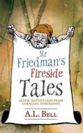 Mr Friedman\'s Fireside Tales di A. L. Bell edito da Book Guild Publishing Ltd