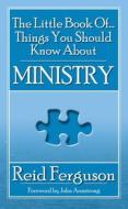 The Little Book of Things You Should Know About Ministry di Reid Ferguson edito da Christian Focus Publications Ltd