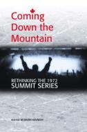 Coming Down the Mountain: Rethinking the 1972 Summit Series edito da WOLSAK & WYNN PUBL