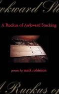 Ruckus of Awkward Stacking di Matt Robinson edito da Insomniac Press