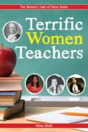 Terrific Women Teachers di Helen Wolfe edito da Second Story Press