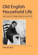 Old English Household Life di Gertrude Jekyll edito da Jeremy Mills Publishing
