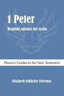 1 Peter: Reading Against the Grain di Elisabeth Schussler Fiorenza edito da Sheffield Phoenix Press Ltd