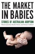 The Market in Babies di Marian (Lecturer in History Quartly, Shurlee Swain, Denise Cuthbert edito da Monash University Publishing