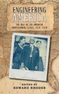 Engineering America: The Rise of the American Professional Class, 1838-1920 di Edward Rhodes edito da Westphalia Press