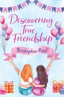 Discovering True Friendship di Kristopher Paul edito da Booklocker.com, Inc.
