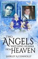 Two Angels Watching Mumma from Heaven di Shirley a. Connolly edito da Createspace Independent Publishing Platform
