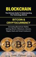 Blockchain: The Ultimate Guide to Understanding the Technology Behind Bitcoin and Cryptocurrency (Including Blockchain Wallet, Min di Leon Watson edito da Createspace Independent Publishing Platform