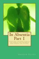 In Absentia Part 1: Lives and Contributions of the Famous and Infamous Who Shaped Our Future. di Andrew Vecsey edito da Createspace Independent Publishing Platform