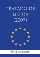 Tratado de Lisboa (2007) di The Law Library edito da Createspace Independent Publishing Platform