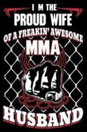 I'm the Proud Wife of a Freakin' Awesome Mma Husband: Proud Wife Mma Anniversary Gift Journal di Creative Juices Publishing edito da Createspace Independent Publishing Platform