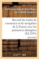 Recueil des trait s de commerce et de navigation de la France avec les puissances trang res di Hauterive-P L a B B L N edito da Hachette Livre - BNF