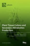 Plant Tissue Culture and Secondary Metabolites Production edito da MDPI AG