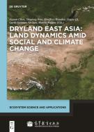 Dryland East Asia: Land Dynamics amid Social and Climate Change edito da Gruyter, Walter de GmbH