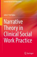 Narrative Theory in Clinical Social Work Practice di John P. McTighe edito da Springer International Publishing
