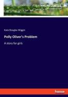 Polly Oliver's Problem di Kate Douglas Wiggin edito da hansebooks