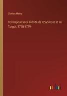 Correspondance inédite de Condorcet et de Turgot, 1770-1779 di Charles Henry edito da Outlook Verlag