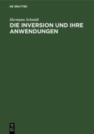 Die Inversion und ihre Anwendungen di Hermann Schmidt edito da De Gruyter Oldenbourg