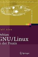 Debian GNU/Linux in der Praxis di Wulf Alex edito da Springer-Verlag GmbH