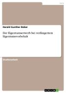 Der Eigentumserwerb bei verlängertem Eigentumsvorbehalt di Harald Gunther Beber edito da GRIN Verlag