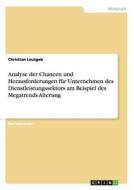 Analyse der Chancen und Herausforderungen für Unternehmen des Dienstleistungssektors am Beispiel des Megatrends Alterung di Christian Leutgeb edito da GRIN Verlag