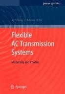 Flexible Ac Transmission Systems: Modelling And Control di Xiao-Ping Zhang, Christian Rehtanz, Bikash Pal edito da Springer-verlag Berlin And Heidelberg Gmbh & Co. Kg