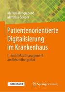 Patientenorientierte Digitalisierung im Krankenhaus di Markus Mangiapane, Matthias Bender edito da Springer-Verlag GmbH