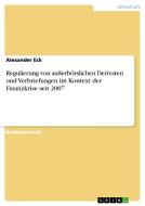 Regulierung von außerbörslichen Derivaten und Verbriefungen im Kontext der Finanzkrise seit 2007 di Alexander Eck edito da GRIN Publishing