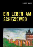 Ein Leben am Scheideweg di Manfred Walter edito da Books on Demand