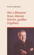 Der 2 Minuten Start, kleiner Schritt, großes Ergebnis di Frank Kralemann edito da Books on Demand