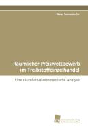 Räumlicher Preiswettbewerb im Treibstoffeinzelhandel di Dieter Pennerstorfer edito da Südwestdeutscher Verlag für Hochschulschriften AG  Co. KG