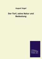 Der Torf, seine Natur und Bedeutung di August Vogel edito da TP Verone Publishing